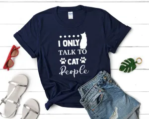 I Only Talk To Cat People Woman T Shirt.
